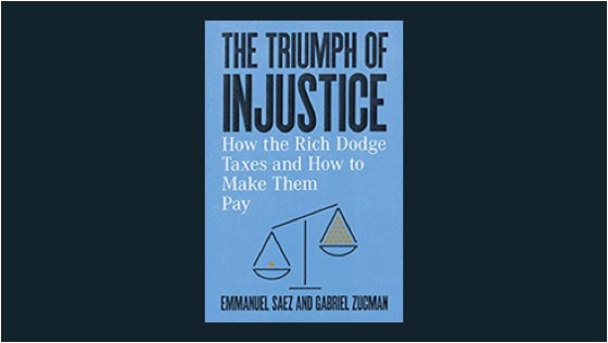 The Triumph of Injustice. How the Rich Dodge Taxes and How to Make Them Pay