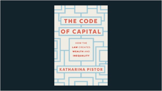 The Code of Capital. How the Law Creates Wealth and Inequality
